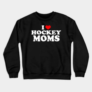 I Love Hockey Moms Crewneck Sweatshirt